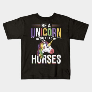 Be A Unicorn In The Field Of Horses Kids T-Shirt